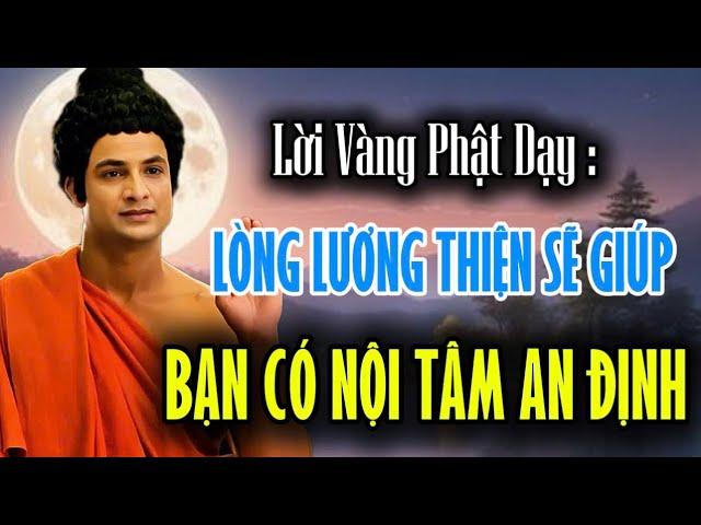 Lời Vàng Phật Dạy : Lòng Lương Thiện Sẽ Giúp Bạn Có Nội Tâm An Định