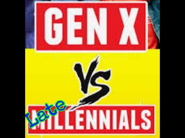 Gen X vs Late Millennials from (1990ish - on) & Gen Z