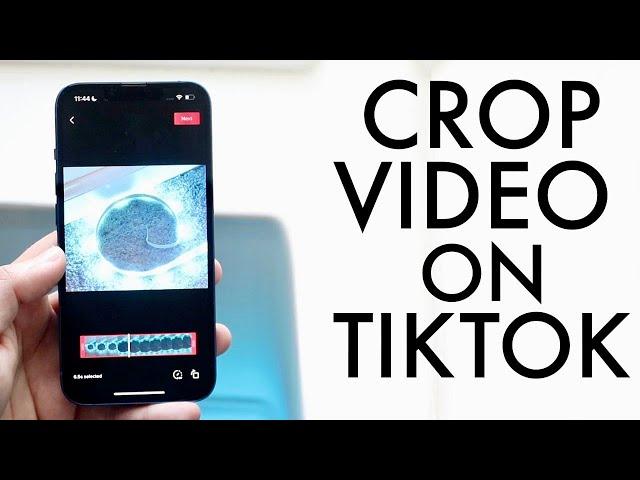 How To Crop a Video On TikTok