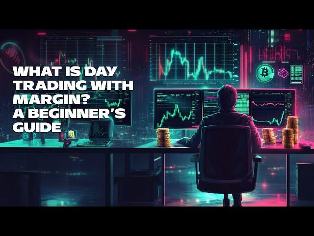 What Is Day Trading with Margin? A Beginner’s Guide