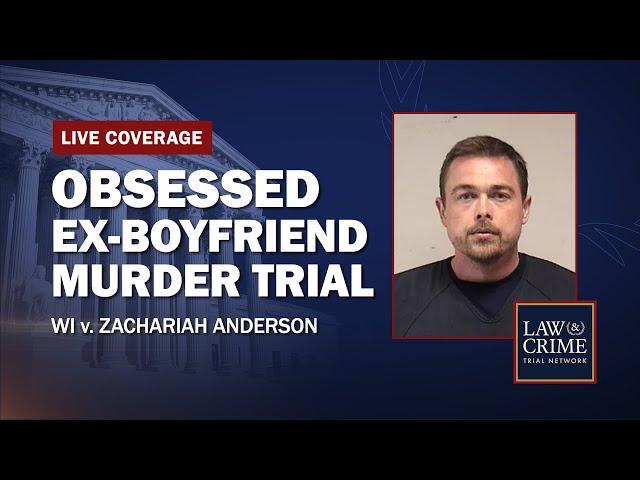 WATCH LIVE: Obsessed Ex-Boyfriend Murder Trial — WI v. Zachariah Anderson - Day Seven