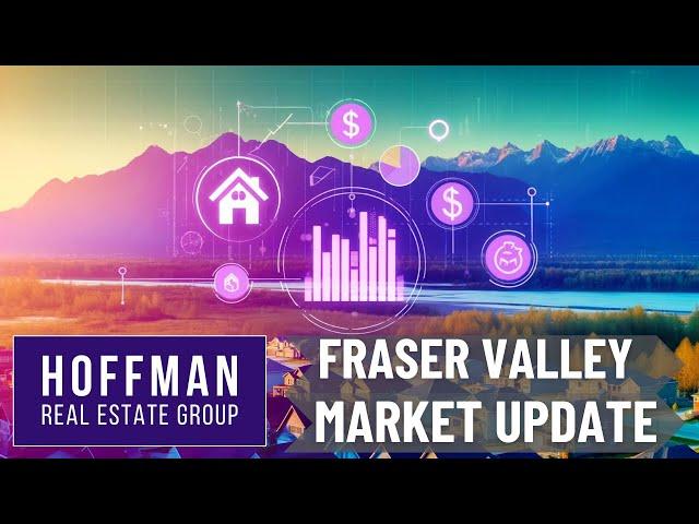 June 2024 Fraser Valley Real Estate Market Update – Must Watch!