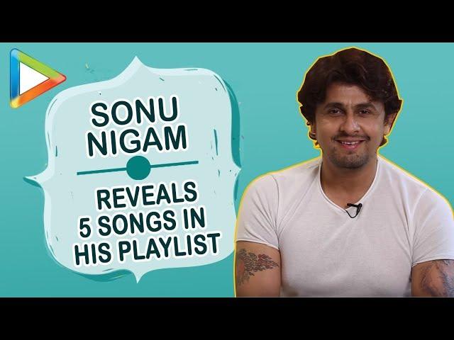 Sonu Nigam REVEALS 5 SONGS which are always in his playlist