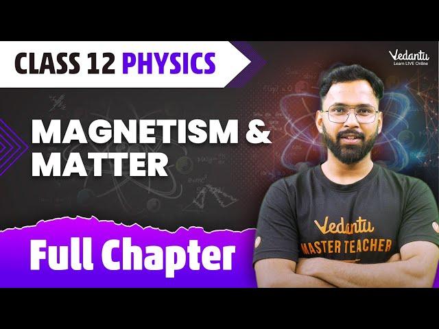 Magnetism & Matter Class 12 Full Chapter | Magnetism & Matter One Shot | Class 12 Physics Chapter 5