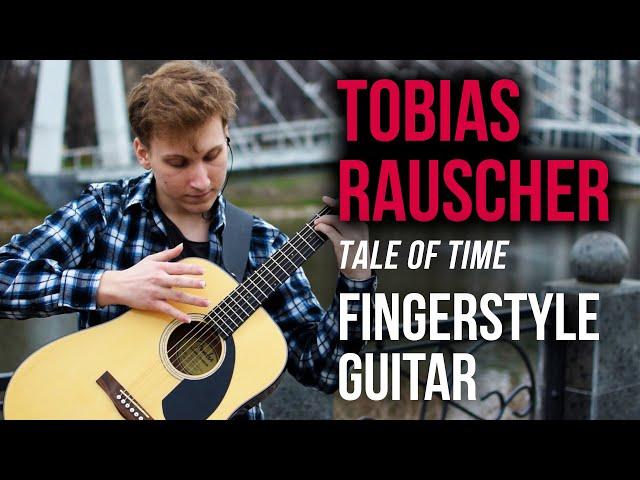 Tobias Rauscher - Tale Of Time. Fingerstyle Guitar.Школа гитары и фингерстайла Александра Прокопьева