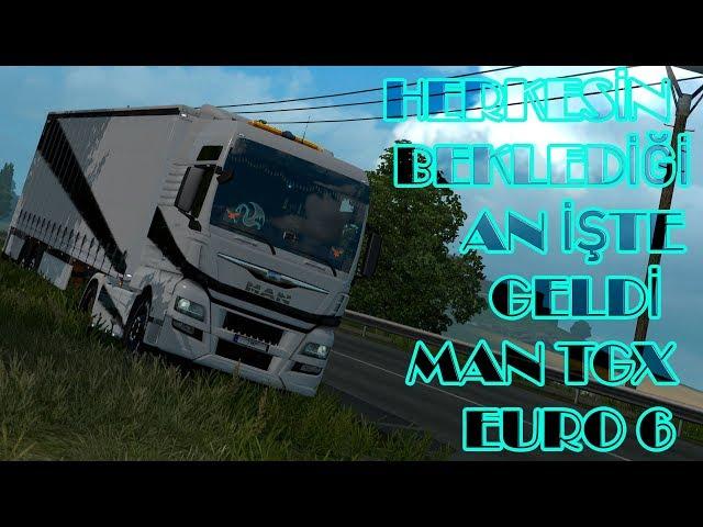 HERKESEİN BEKLEDİĞİ AN İŞTE GELDİ MAN TGX EURO 6 | ETS2MP