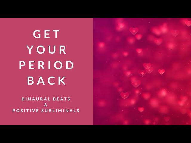 GET YOUR PERIOD BACK | Binaural Beats | Subliminal Affirmations