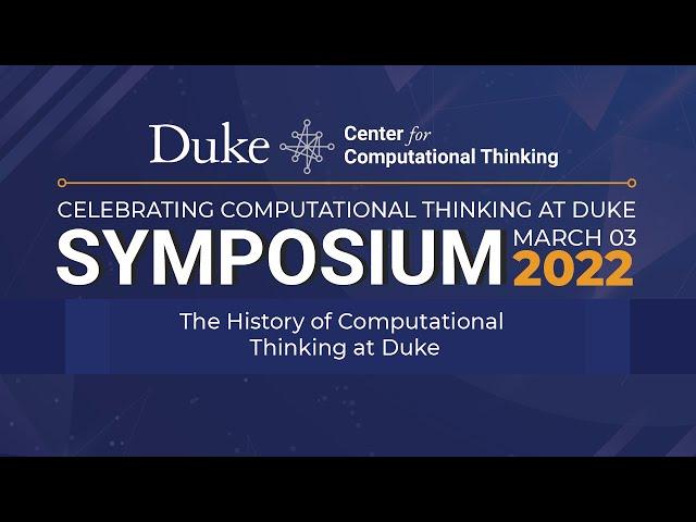 The History of Computational Thinking at Duke - 2022 CCT Symposium