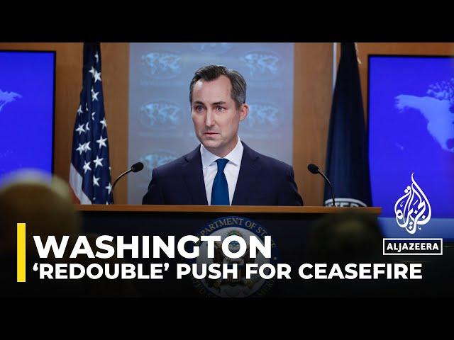 Washington says will ‘redouble’ push for ceasefire without offering plan: AJE correspondent