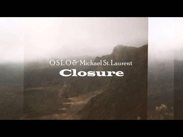 O S L O & Michael St. Laurent - Closure