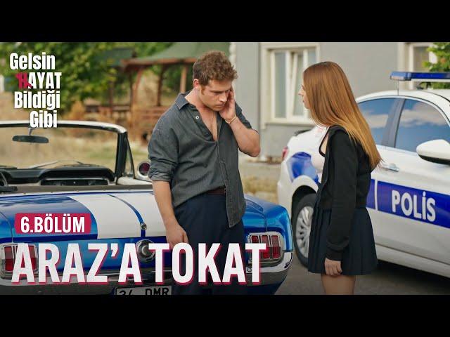 Araz'a Tokat - Gelsin Hayat Bildiği Gibi (6.Bölüm)