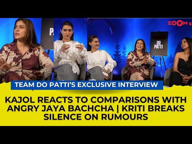 Kajol on comparisons with ANGRY Jaya Bachchan | Kriti Sanon on rumours | Team Do Patti Interview