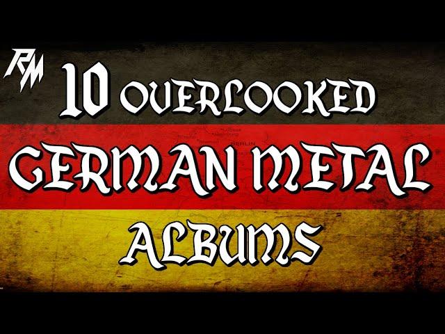 GERMAN METAL: 10 Criminally Overlooked German Metal Albums That You Need To Hear.