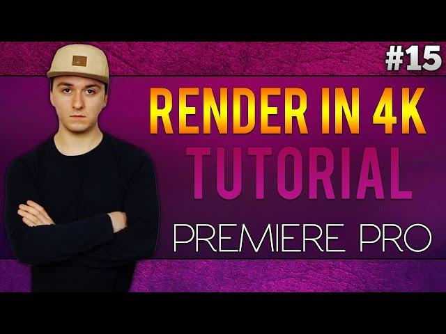 Adobe Premiere Pro CC: How To Render In 4K - Tutorial #15