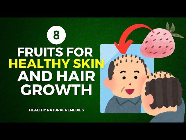 8 Fruits For Healthy Skin and Hair Growth