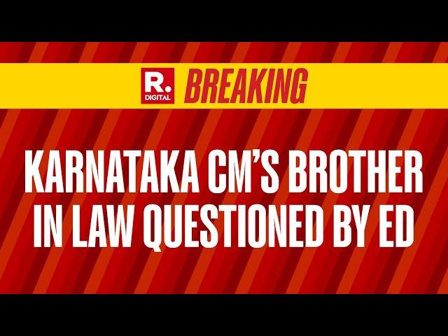 Breaking News: Karnataka CM's Brother In Law Questioned By ED