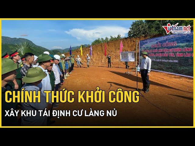 Chính thức khởi công xây khu tái định cư làng nủ trong 100 ngày, mỗi hộ có 1.000m2 đất