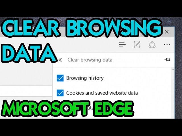 HOW TO CLEAR ALL BROWSING DATA IN MICROSOFT EDGE [TUTORIAL]