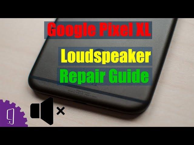 Google Pixel XL Back Loudspeaker Repair Guide