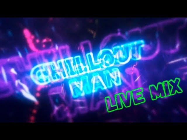 Chillout Man - Live mix #1