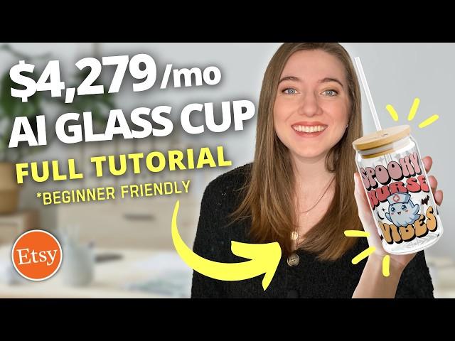 How to Make $4,279 a MONTH Selling AI Glass Cups on Etsy (No Skill): Full Tutorial for Beginners