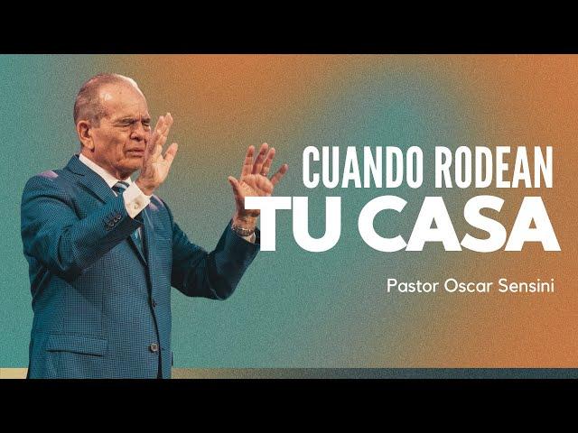 CUANDO RODEAN TU CASA / Pastor Oscar Sensini