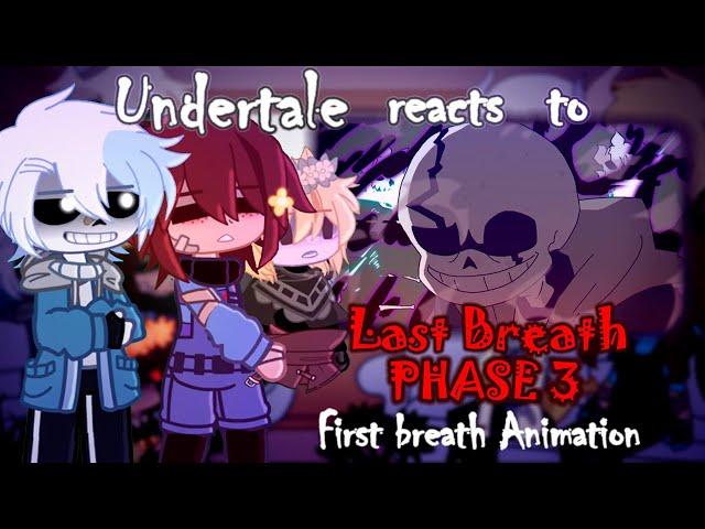 Undertale reacts to Last Breath Phase 3 Animation |～First breath～ | (1/2) | /