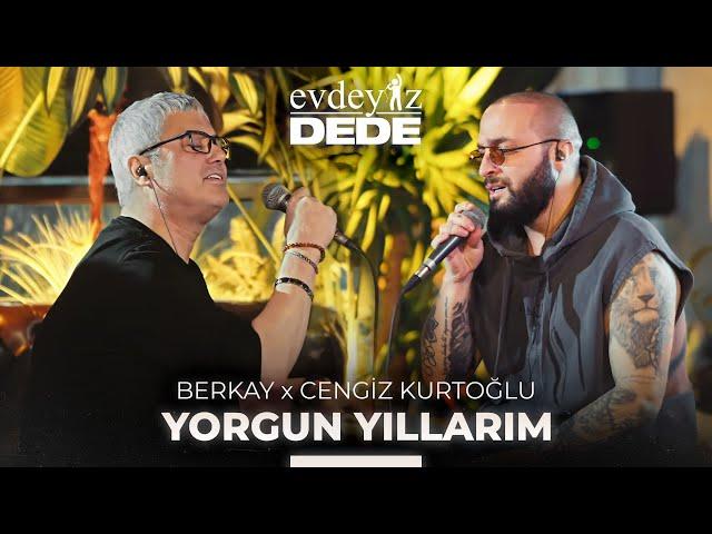 Yorgun Yıllarım - Ağlamak Yok Yüreğim (Akustik) - Cengiz Kurtoğlu & Berkay | Evdeyiz Dede