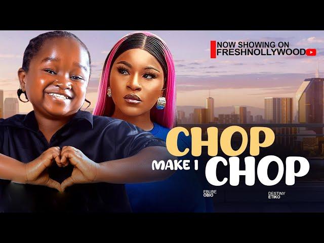 CHOP MAKE I CHOP - EBUBE OBIO AND DESTIKO ETIKO