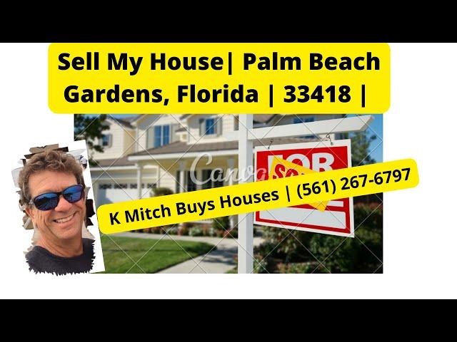 Sell My House | Palm Beach Gardens | K Mitch Buys Houses| (561) 267-6797