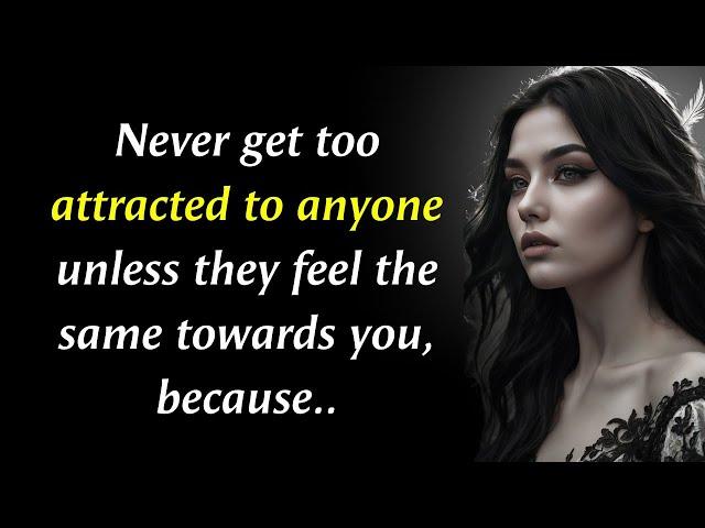 Never Get Too Attracted To Anyone, Unless They.. | Psychology Quotes