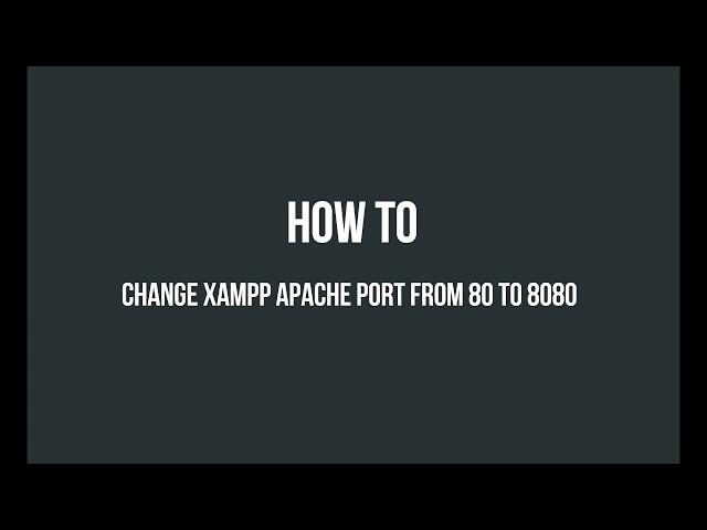 How to change XAMPP Apache localhost port from 80 to 8080