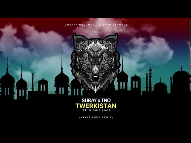 Suray & TNO ft. Richie Loop - Twerkistan (Kristianex Remix)