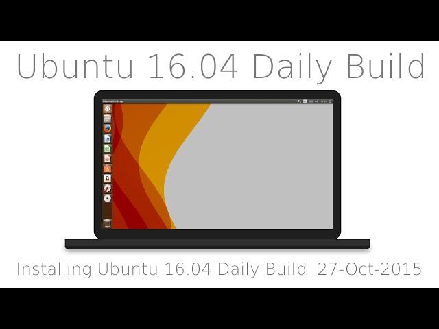 Tutorial Installing Ubuntu 16 04 LTS Xenial Xerus Daily Build  Linux and a quick tour / Review