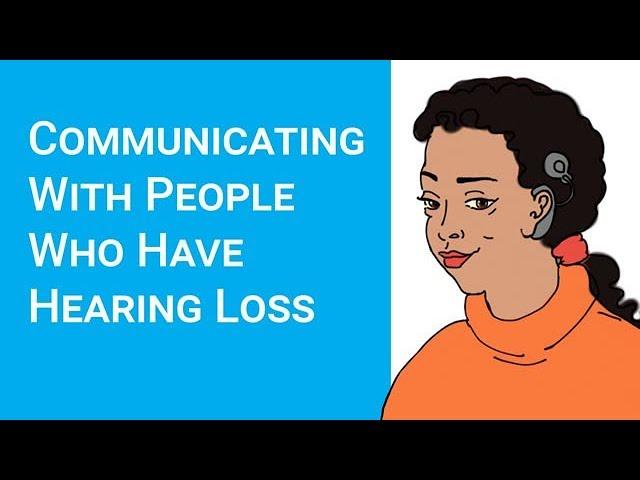 How to communicate with people who have hearing loss (deaf awareness)