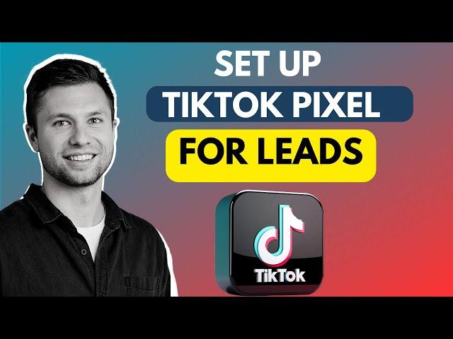 How To Set Up TikTok Pixel (Lead Generation)