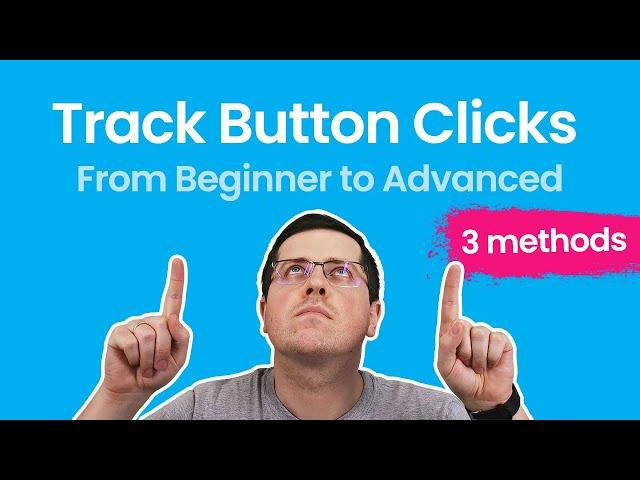 Button Click Tracking with Google Tag Manager - 3 methods