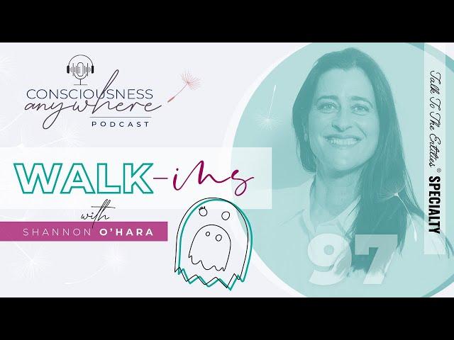 E97 Walk-ins | Consciousness Anywhere Podcast: ‪@ShannonOHara‬