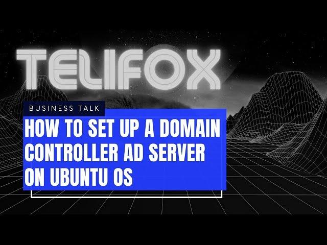 How to set up a Domain Controller AD server on Ubuntu OS