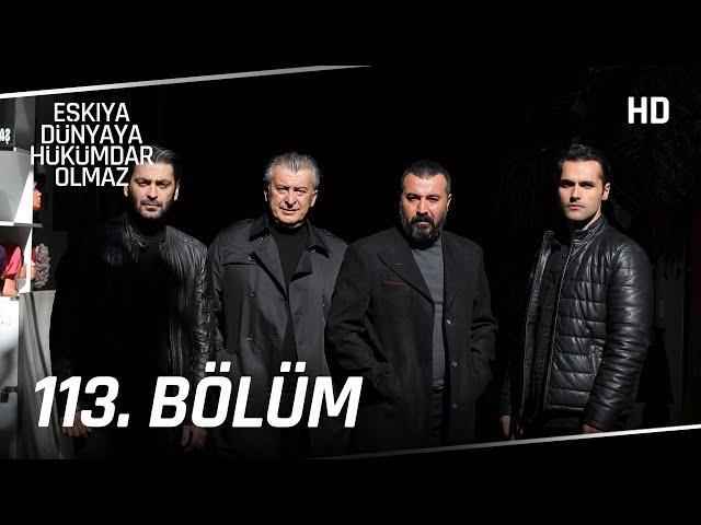 Eşkıya Dünyaya Hükümdar Olmaz 113. Bölüm | HD İZLE