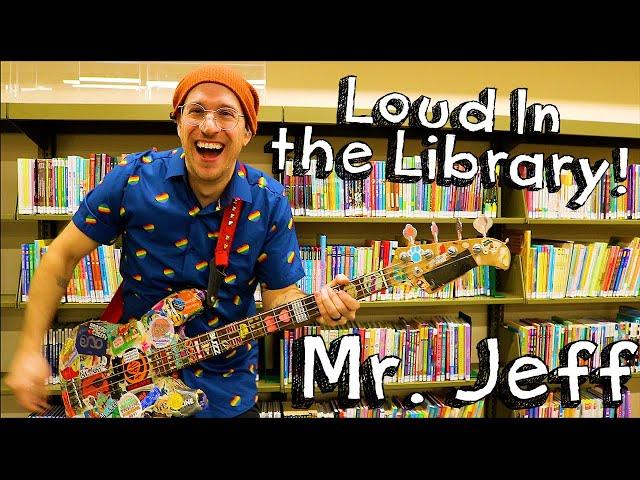 Loud In the Library - Mr. Jeff / Fun Songs for Kids