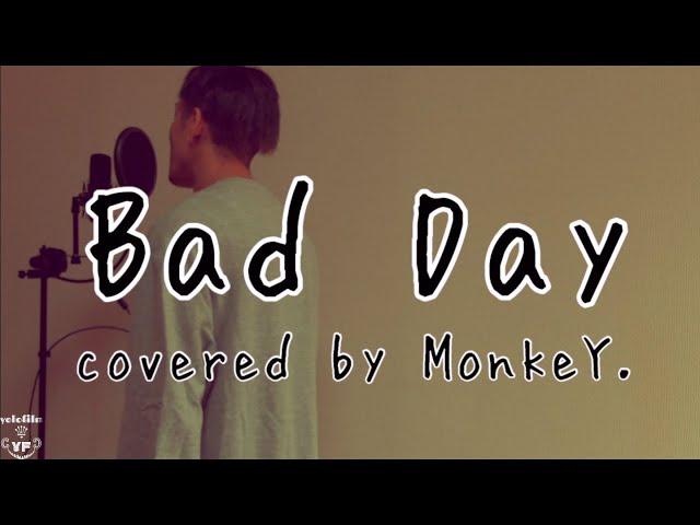 Bad Day (covered by MonkeY.)