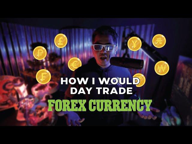 How I WOULD Day Trade FOREX Currency 1/4 (ULTRA In-Depth Guide)