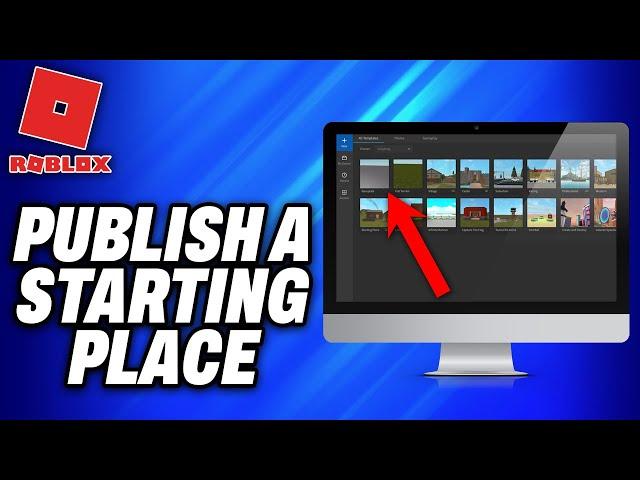 How To Publish a Starting Place in Roblox (2024) - Easy Fix