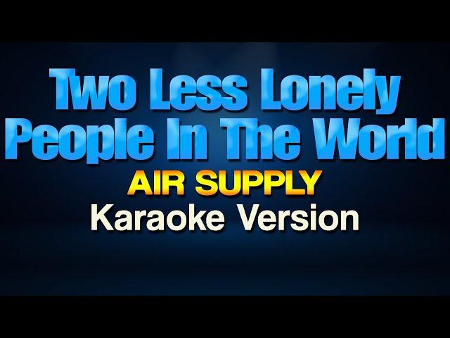 TWO LESS LONELY PEOPLE IN THE WORLD - Air Supply (Karaoke)