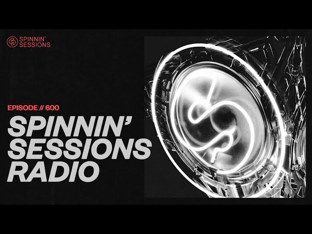 Spinnin’ Sessions Radio – Episode #600