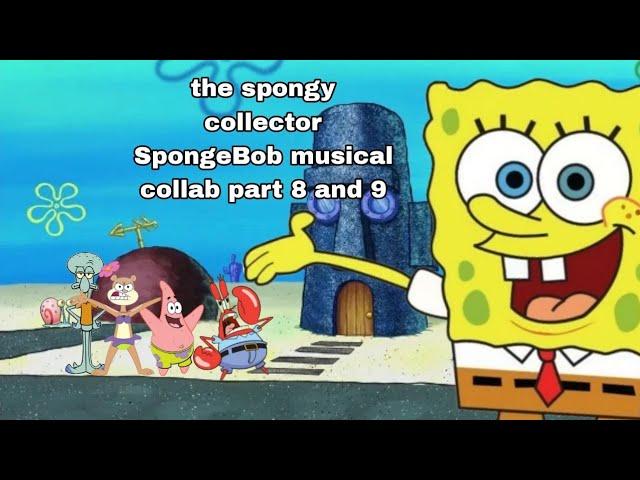 my parts in the spongy collector SpongeBob musical collab part 8 and 9