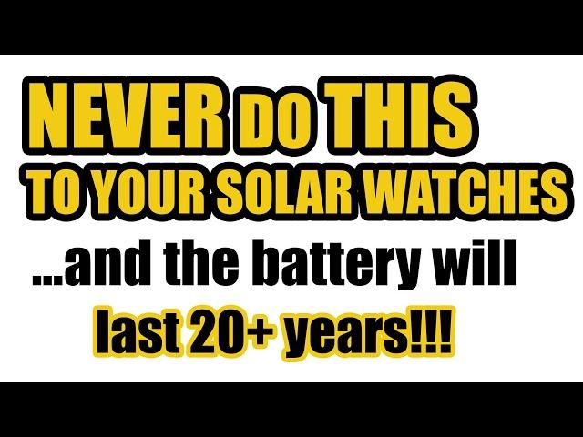 SOLAR WATCHES TUTORIAL - NEVER do THIS to your Solar watches and the battery will last 20+ years!!