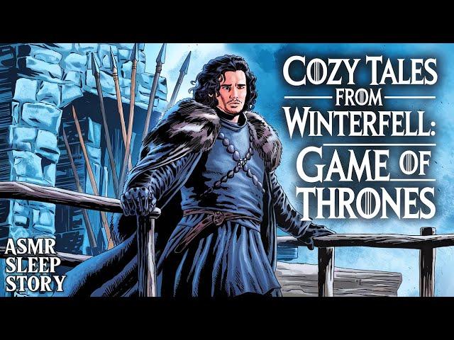 Winterfell Tales | Cozy Game of Thrones Tales & Ambience For Sleep | ASMR Bedtime Story