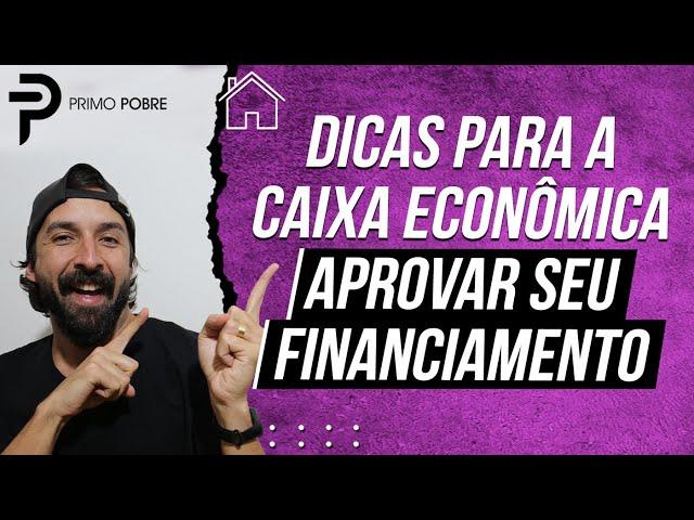 Como conseguir APROVAÇÃO DO FINANCIAMENTO na CAIXA? (Dicas pra Caixa aprovar seu financiamento)